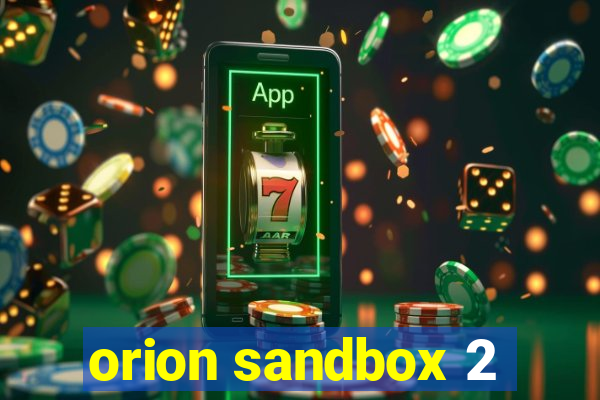 orion sandbox 2